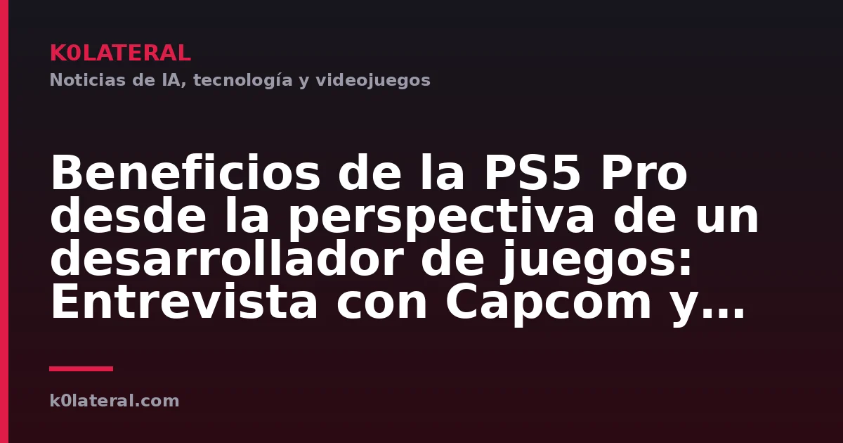 Beneficios de la PS5 Pro desde la perspectiva de un desarrollador de juegos: Entrevista con Capcom y SIE sobre la primera compatibilidad de 'Resident Evil Requiem' con la versión mejorada de PSSR