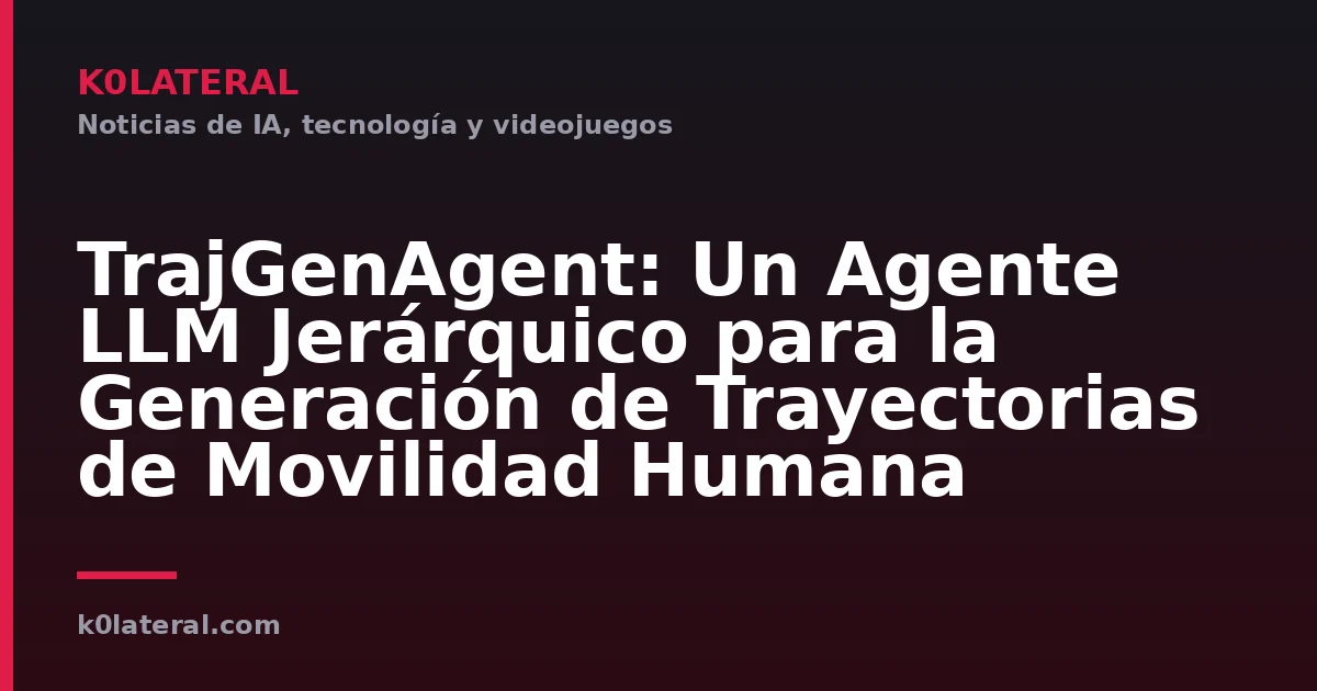 TrajGenAgent: Un Agente LLM Jerárquico para la Generación de Trayectorias de Movilidad Humana