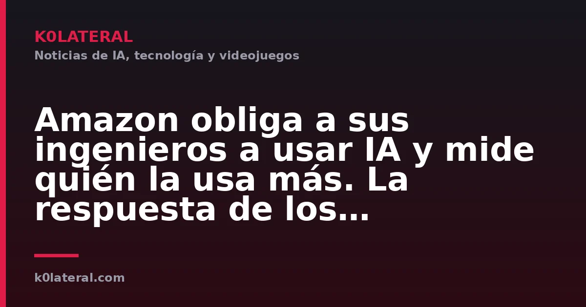 Amazon obliga a sus ingenieros a usar IA y mide quién la usa más. La respuesta de los empleados: memes anti-IA