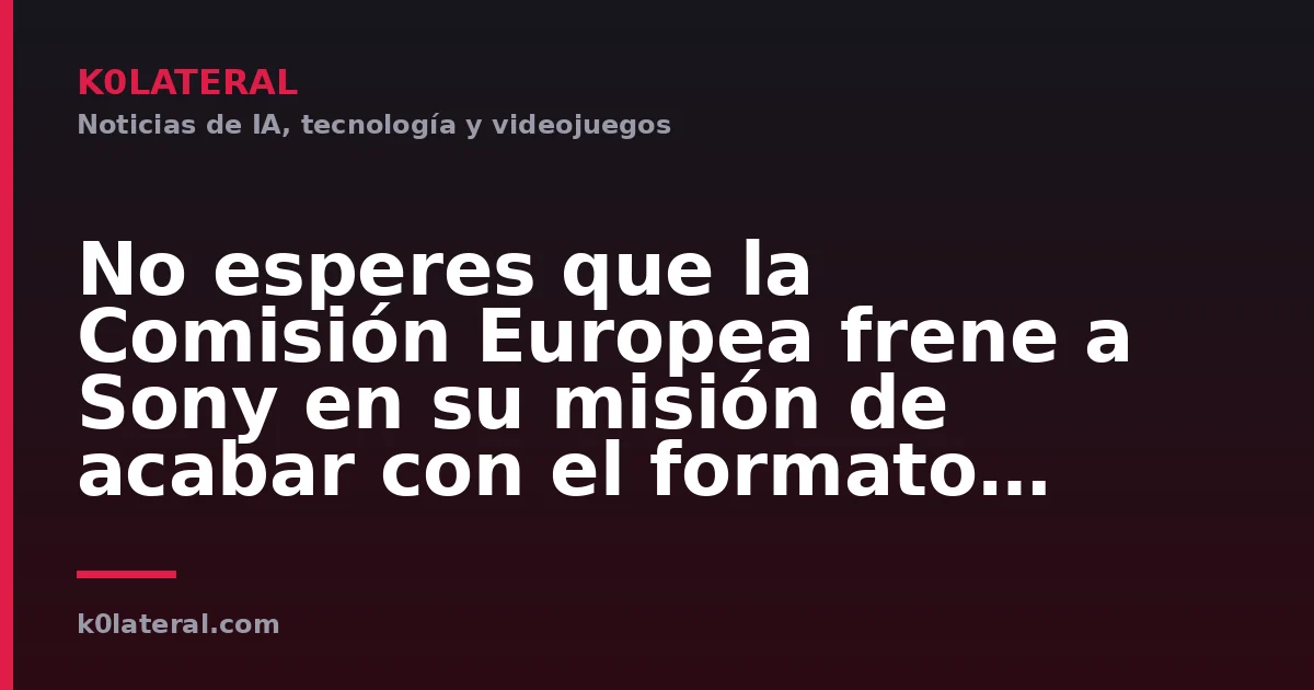 No esperes que la Comisión Europea frene a Sony en su misión de acabar con el formato físico: "No se puede hacer nada"