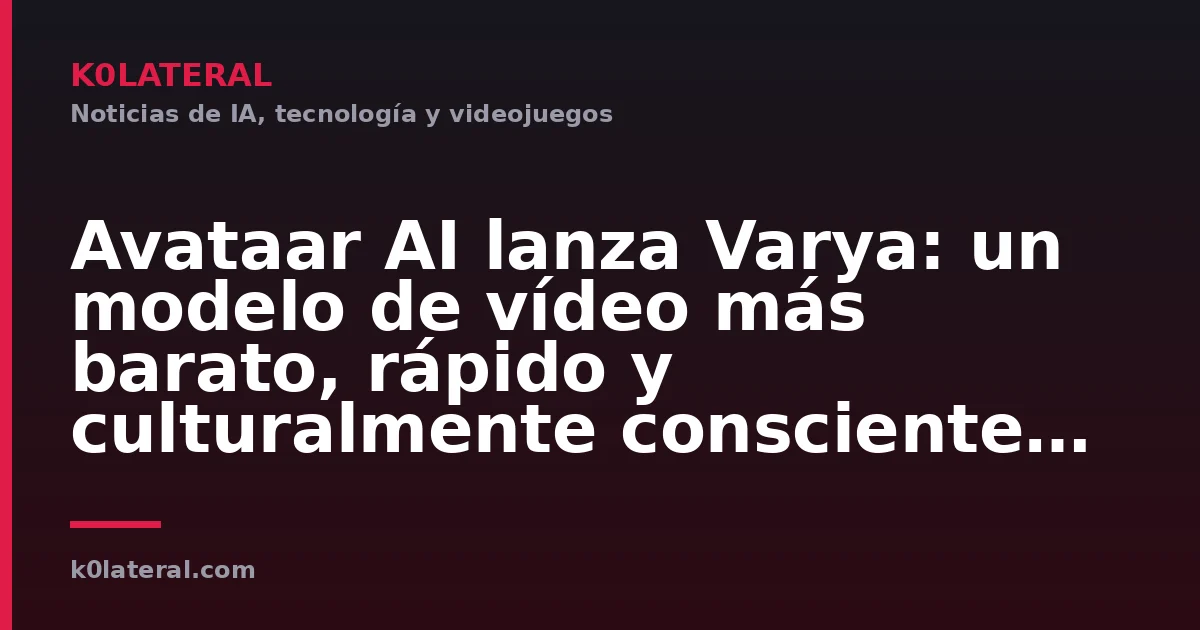 Avataar AI lanza Varya: un modelo de vídeo más barato, rápido y culturalmente consciente para la escala de India
