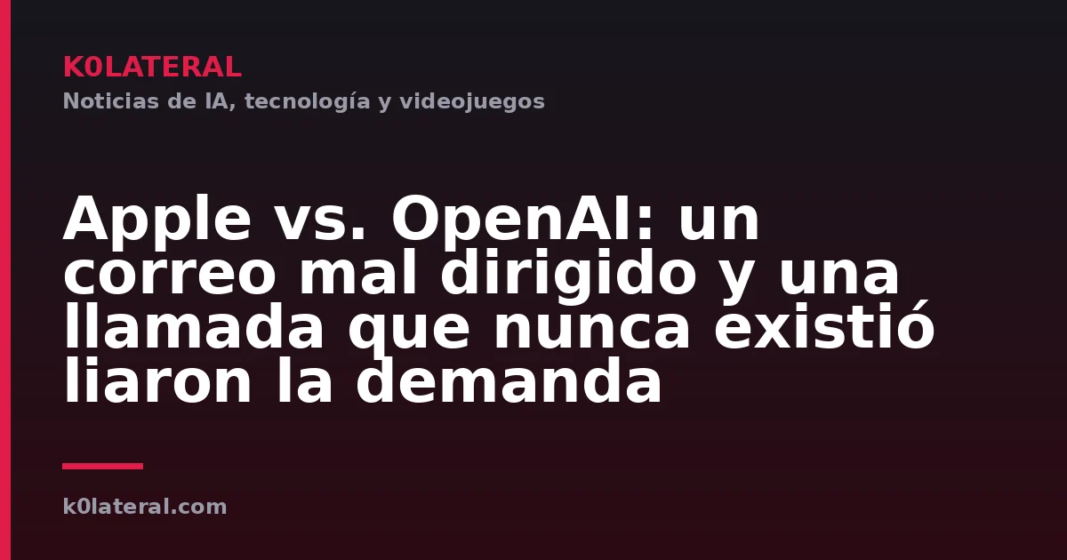 Apple vs. OpenAI: un correo mal dirigido y una llamada que nunca existió liaron la demanda