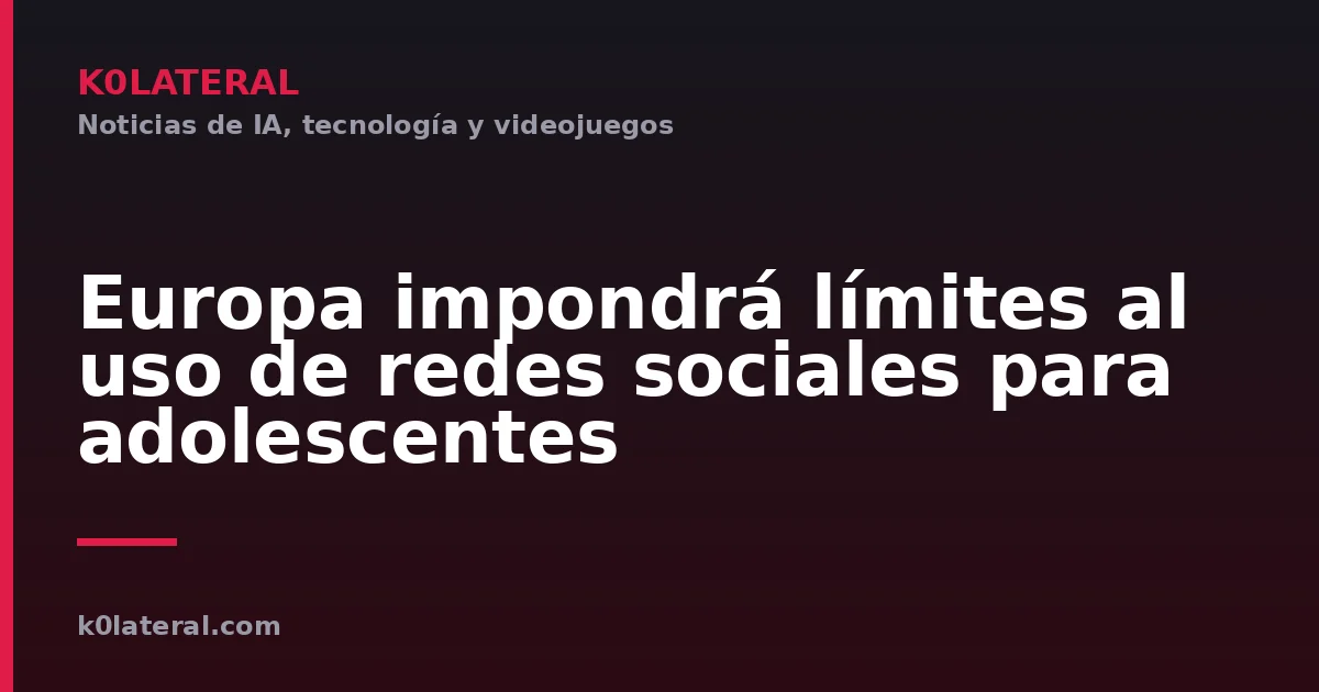 Europa impondrá límites al uso de redes sociales para adolescentes