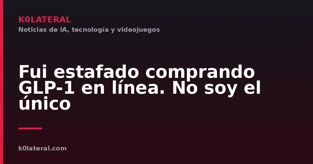 Fui estafado comprando GLP-1 en línea. No soy el único