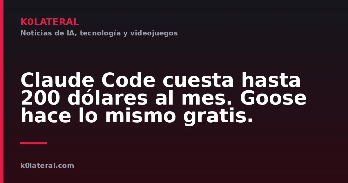 Claude Code cuesta hasta 200 dólares al mes. Goose hace lo mismo gratis.