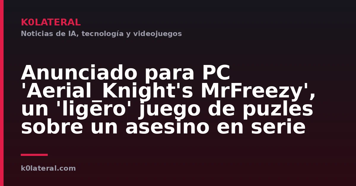 Anunciado para PC 'Aerial_Knight's MrFreezy', un 'ligero' juego de puzles sobre un asesino en serie
