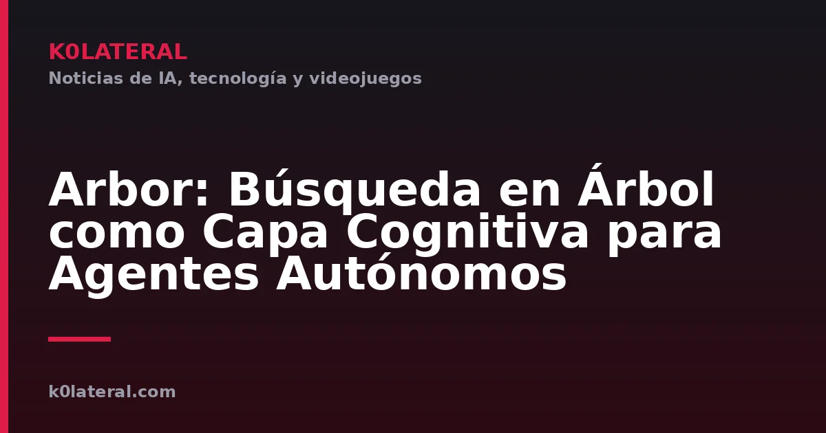 Arbor: Búsqueda en Árbol como Capa Cognitiva para Agentes Autónomos