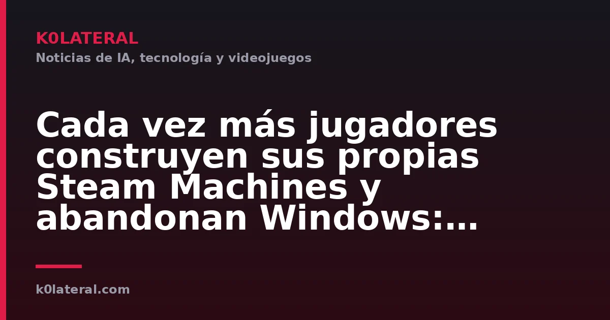 Cada vez más jugadores construyen sus propias Steam Machines y abandonan Windows: uno incluso instaló SteamOS en su MacBook