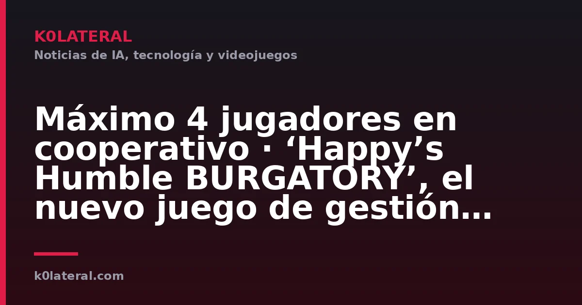 Máximo 4 jugadores en cooperativo · ‘Happy’s Humble BURGATORY’, el nuevo juego de gestión de restaurante, se lanzará el 16 de julio. La nueva entrega de la popular serie presenta un giro extraño: “Hazlo a mi manera”, con despidos que pueden ser letales.