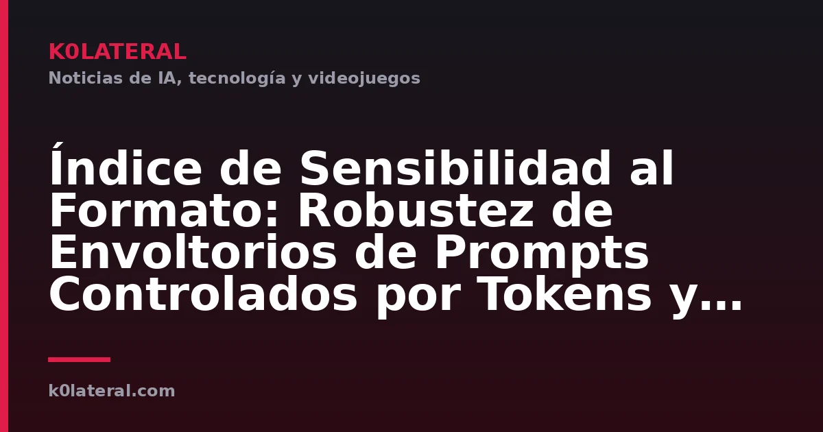 Índice de Sensibilidad al Formato: Robustez de Envoltorios de Prompts Controlados por Tokens y Cumplimiento de Esquemas en la Evaluación Comparativa de LLM